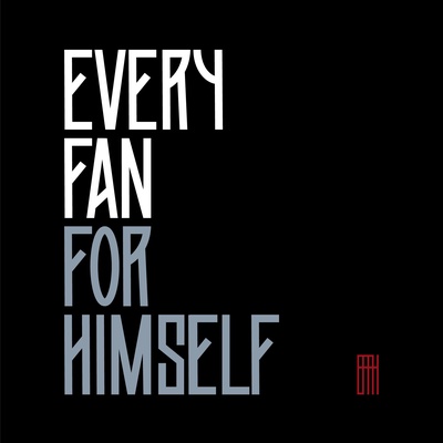 Every Fan for Himself