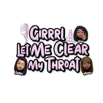 GiRRRL Let Me Clear My Throat Podcast