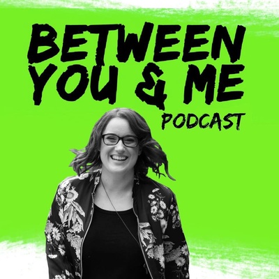 Between You & Me Podcast