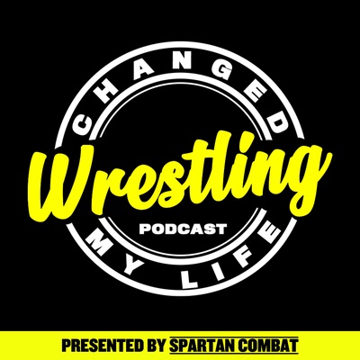 Wrestling Changed My Life (Wrestling Podcast)