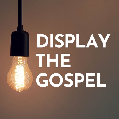 Display the Gospel