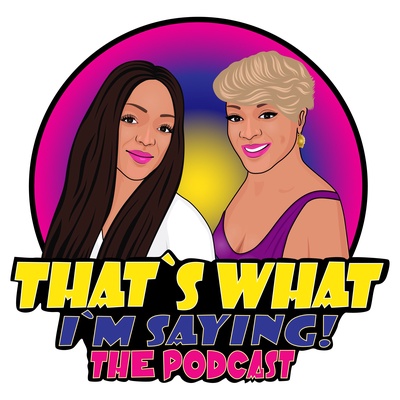 That's What I'm Saying! the podcast