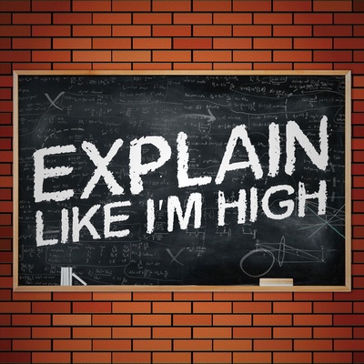 Explain Like I'm High