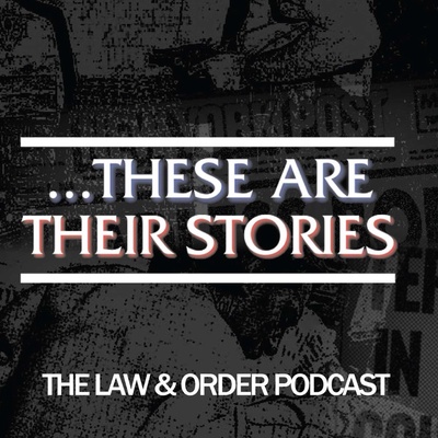...These Are Their Stories: The Law & Order Podcast