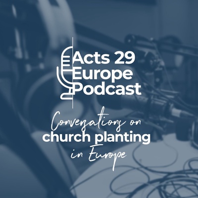 Acts 29 Europe Podcast