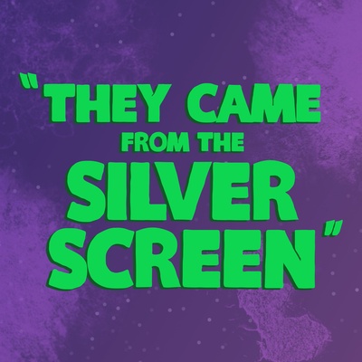 They Came From The Silver Screen