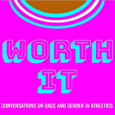 Worth It: Conversations on Race and Gender in Athletics
