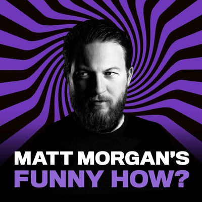 Matt Morgan’s Funny How?