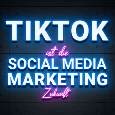 TikTok ist die Social Media Markting Zukunft