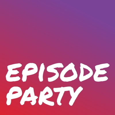 Episode Party