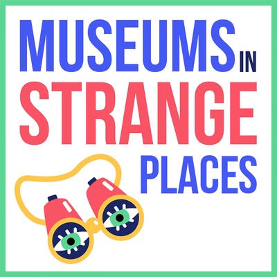 Museums in Strange Places
