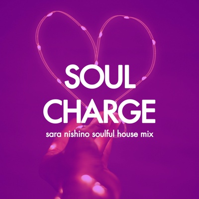 SOUL CHARGE - sara nishino soulful house mix