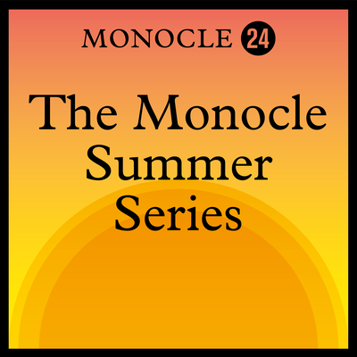 Monocle Radio: The Monocle Summer Series