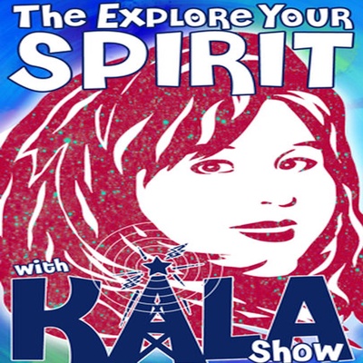 The Kala Ambrose Show - Explore Your Spirit with Kala 