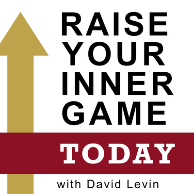 Raise Your Inner Game Today with David Levin