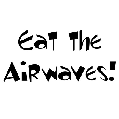 Eat the Airwaves!