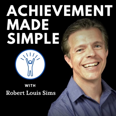 Achievement Made Simple with Robert Louis Sims