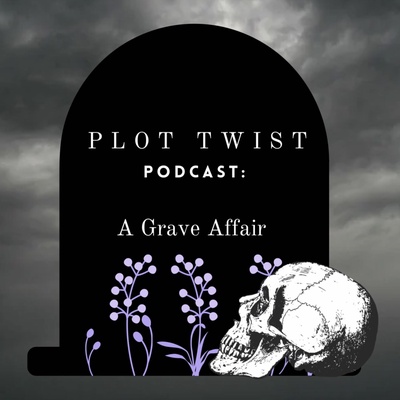 Plot Twist Podcast: A Grave Affair