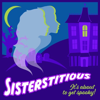 Sisterstitious. It’s about to get spooky! 