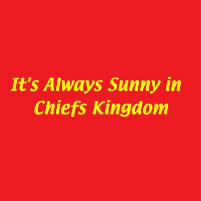 It's Always Sunny in Chiefs Kingdom