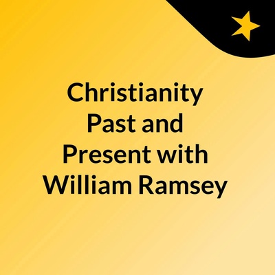 Christianity Past and Present with William Ramsey