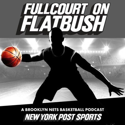 Fullcourt On Flatbush: A Brooklyn Nets Basketball Podcast from New York Post Sports
