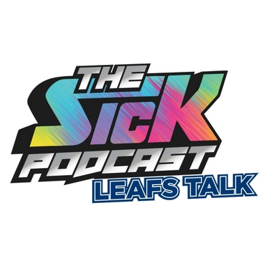 The Sick Podcast - Leafs Talk: Toronto Maple Leafs