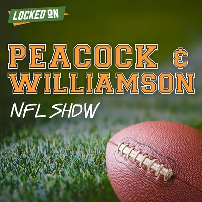 Peacock and Williamson NFL Show - Daily Podcast Powered by Locked On