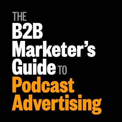 B2B Marketer’s Guide to Podcast Advertising