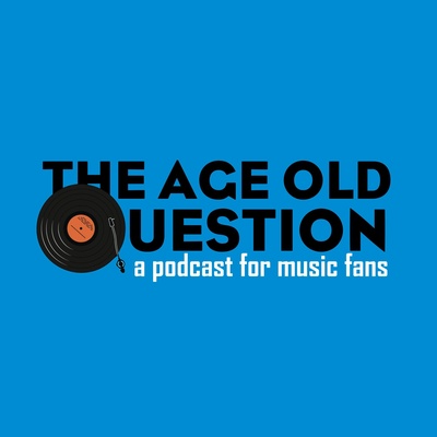 The Age Old Question: A Podcast for Music Fans