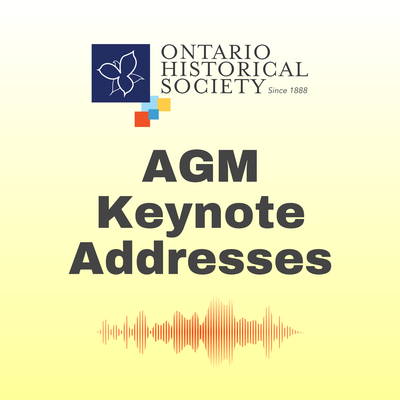 Ontario Historical Society AGM Keynote Addresses