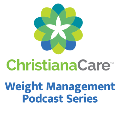 ChristianaCare Weight Management Podcast Series