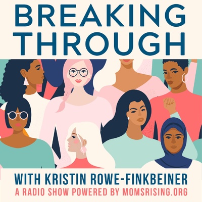 Breaking Through with Kristin Rowe-Finkbeiner (Powered by MomsRising)