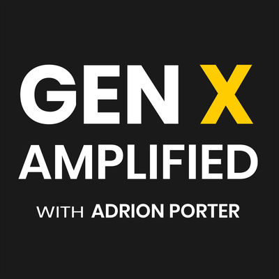 Gen X Amplified with Adrion Porter