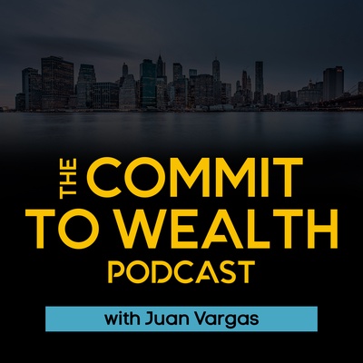 The Commit to Wealth Podcast - Creating Generational Wealth through Real Estate Investing