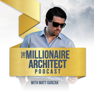 The Millionaire Architect Podcast w/ Matt Ganzak