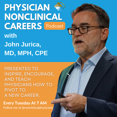 Physician NonClinical Careers with John Jurica