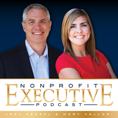 Nonprofit Executive Podcast with Joel Kessel and Mary Valloni