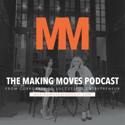 Making Moves Podcast | Corporate to Successful Entrepreneur