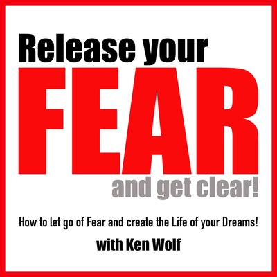 RELEASE YOUR FEAR AND GET CLEAR!
