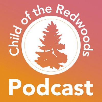 Child of the Redwoods: Podcast