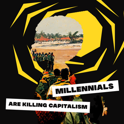 Millennials Are Killing Capitalism