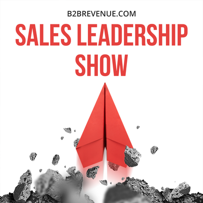 Sales Leadership & Management Show - For B2B Sales Leaders