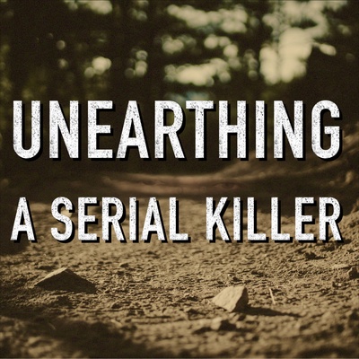 Unearthing A Serial Killer