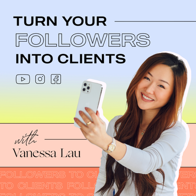 Turn Your Followers Into Clients with Vanessa Lau