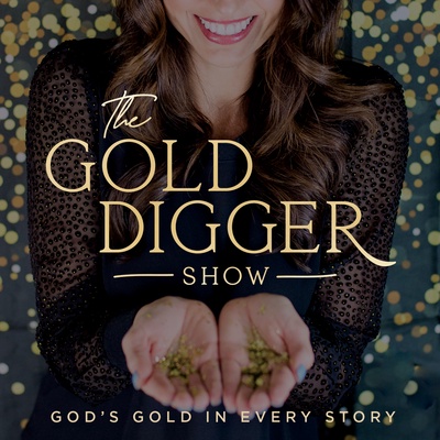Gold Digger Show: Finding God's Gold in Every Story