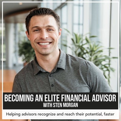 Becoming An Elite Financial Advisor With Sten Morgan