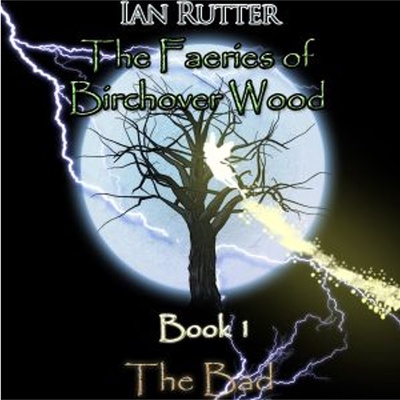 The Faeries of Birchover Wood - Book 1 - The Bad
