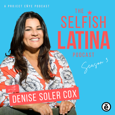 The Self-ish Latina Podcast