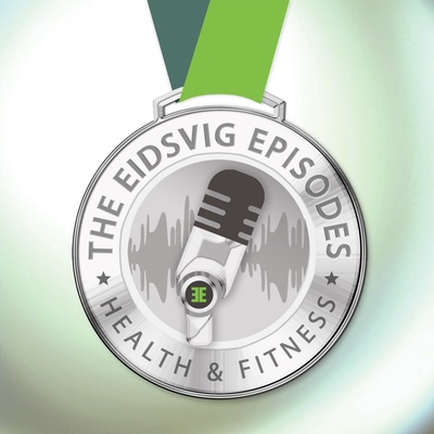 The Eidsvig Episodes Health & Fitness Podcast